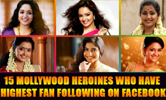 15 Mollywood heroines who have Highest Fan Following On Facebook