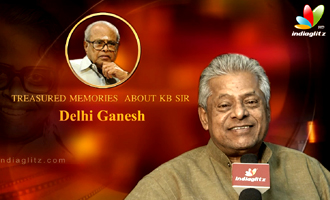 Treasured memories about KB sir - Delhi Ganesh Interview