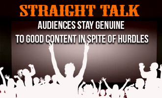 Straight Talk - Audiences stay genuine to good content in spite of hurdles