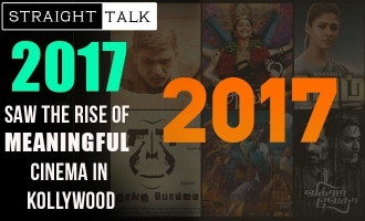 Straight Talk ! 2017 saw the Rise of Meaningful Cinema in Kollywood
