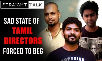 Straight Talk ! Sad state of Tamil directors forced to beg