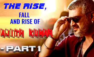 The Rise, Fall and Rise of Ajith Kumar - Part 1