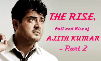 The Rise, Fall and Rise of Ajith Kumar- Part 2