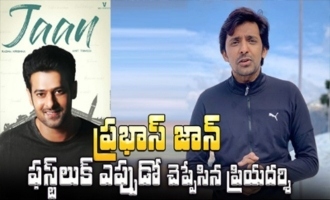 Priyadarshi reveals when Prabhas' Jaan look will be out